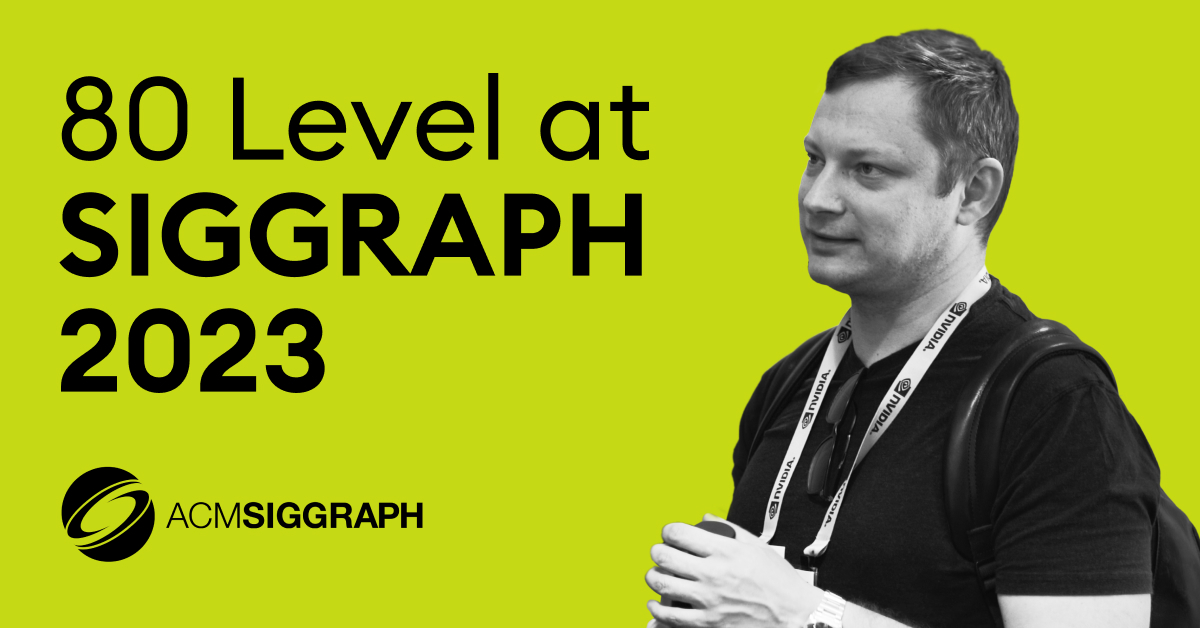 80 Level at SIGGRAPH 2023